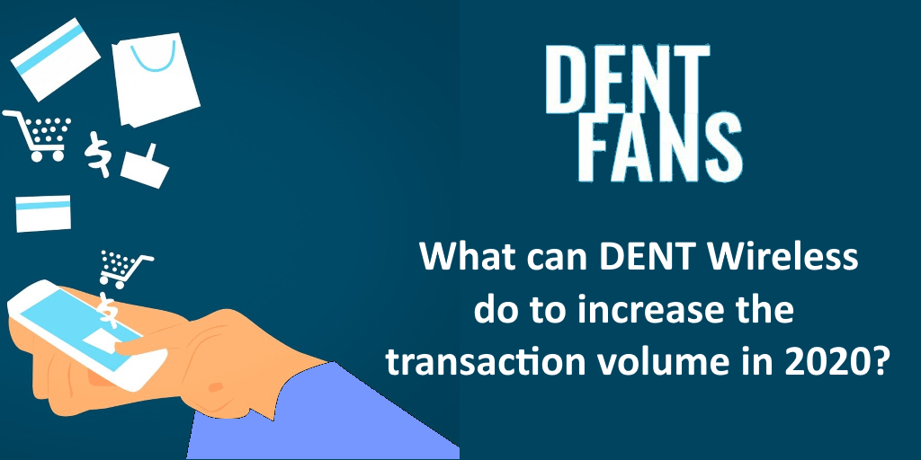 What can DENT Wireless do to increase the transaction volume in 2020